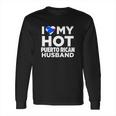 I Love My Hot Puerto Rican Husband Puerto Rico Tshirt Long Sleeve T-Shirt