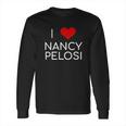 I Love Nancy Pelosi Heart Long Sleeve T-Shirt