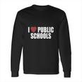 I Love Public SchoolsShirt Long Sleeve T-Shirt