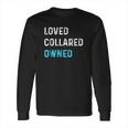 Loved Collared Owned Kinky Long Sleeve T-Shirt