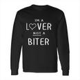 Im A Lover Not A Biter Funny Long Sleeve T-Shirt