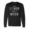 I Am A Lover Not A Biter Funny Long Sleeve T-Shirt