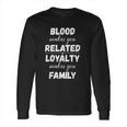 Loyalty Makes You Family Long Sleeve T-Shirt