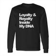 Loyalty And Royalty Inside My Dna Hip-Hop Rapper Long Sleeve T-Shirt