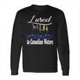 Lured To Canadian Waters Fishing Fisherman Long Sleeve T-Shirt