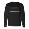 Lying Hillary Clinton Funny Definition Long Sleeve T-Shirt