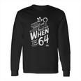 Lyrics By Lennon And Mccartney When I Am 64 Long Sleeve T-Shirt