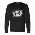 Made In Detroit Long Sleeve T-Shirt