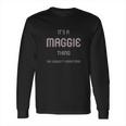 It Is A Maggie Thing Funny Long Sleeve T-Shirt