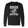 Master Baiter Always Messing With My Rod Long Sleeve T-Shirt