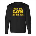 May The Law Be With You Funny New Lawyer Attorney Long Sleeve T-Shirt