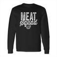 Meat Squad Steak Carnivore Meat Eater Long Sleeve T-Shirt