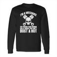 I Am Mechanic Your Woman Calls You Cant Bust A Nut Shirt Long Sleeve T-Shirt