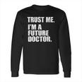 Medical Med Student Trust Me Im A Future Doctor Long Sleeve T-Shirt