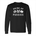 Mens Drink Up Pussies Long Sleeve T-Shirt