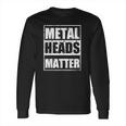 Metalheads Matter Heavy Mano Cornuta Bassist Rock Gift Long Sleeve T-Shirt