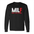 Milf Man I Love Fireball Long Sleeve T-Shirt