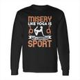 Misery Like Yoga Is Not A Competitive Sport Long Sleeve T-Shirt