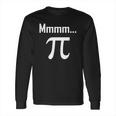 Mmm Pi Symbol Nerd Funny Pi Day Long Sleeve T-Shirt