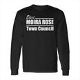 Moira Rose For Town Council Long Sleeve T-Shirt