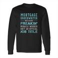 Mortgage Underwriter Mortgage Underwriter Gift Long Sleeve T-Shirt