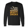 Mountain Biking I Dont Crash I Do Random Gravity Checks Long Sleeve T-Shirt