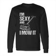 I Mow It Lawn Mowing Landscapers Long Sleeve T-Shirt