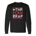 Mthr Fckn Brap Long Sleeve T-Shirt