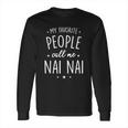 Nai Nai Gift My Favorite People Call Me Nai Nai Great Gift Long Sleeve T-Shirt