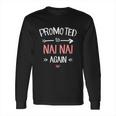 Nai Nai New Promoted To Nai Nai Again Funny Gift Long Sleeve T-Shirt