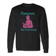 Namaste Six Feet Away 6 Feet Social Distancing Long Sleeve T-Shirt