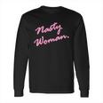 Nasty Woman Pink Script Hillary Clinton Long Sleeve T-Shirt