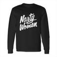 Nasty Woman Shirt Nasty Woman Tee Long Sleeve T-Shirt