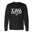 Nice Yall Cant Be Doing That Kentucky State Long Sleeve T-Shirt