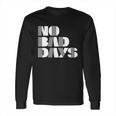 No Bad Days Funny Meme Long Sleeve T-Shirt