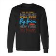 No Flying Machine Will Ever Fly From New York To Paris Long Sleeve T-Shirt