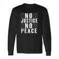 No Justice No Peace Black Lives Matter Long Sleeve T-Shirt