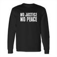 No Justice No Peace Long Sleeve T-Shirt