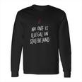 No One Is Illegal On Stolen Land Support American Indians Long Sleeve T-Shirt