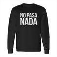 No Pasa Nada Long Sleeve T-Shirt