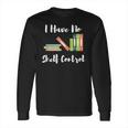 I Have No Shelf Control Funny Book Reader Reading Novels Long Sleeve T-Shirt