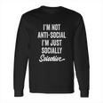 I Am Not Anti-Social Just Socially Selective Introvert Long Sleeve T-Shirt