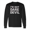 Im Not Daredevil Long Sleeve T-Shirt