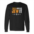 This Is Not How We Jew It Long Sleeve T-Shirt