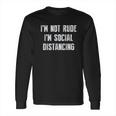 Im Not Rude Im Social Distancing Long Sleeve T-Shirt