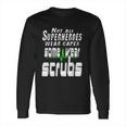 Not All Superheros Wear Capes Long Sleeve T-Shirt