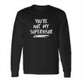 You Are Not My Supervisor Funny Secret Agent Spy Cheryl Sterling Comedy Long Sleeve T-Shirt