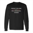 I Am Not Yelling I Am Lebanese Habibi Long Sleeve T-Shirt