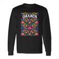 Oaxaca Flores Mexicanas Long Sleeve T-Shirt