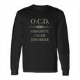 Ocd T-Shirt - Ocd Obsessive Cigar Disorder Long Sleeve T-Shirt